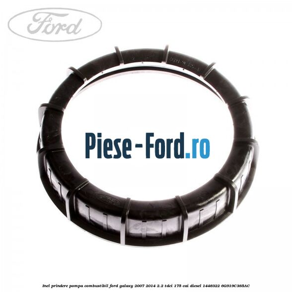 Inel prindere pompa combustibil Ford Galaxy 2007-2014 2.2 TDCi 175 cai diesel
