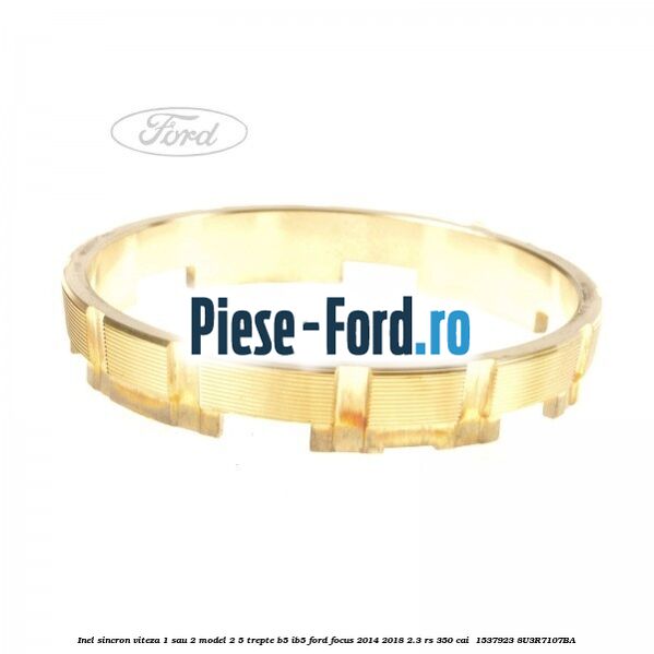 Inel sincron viteza 1 sau 2 model 2 5 trepte B5/IB5 Ford Focus 2014-2018 2.3 RS 350 cai  #C53CE256CC