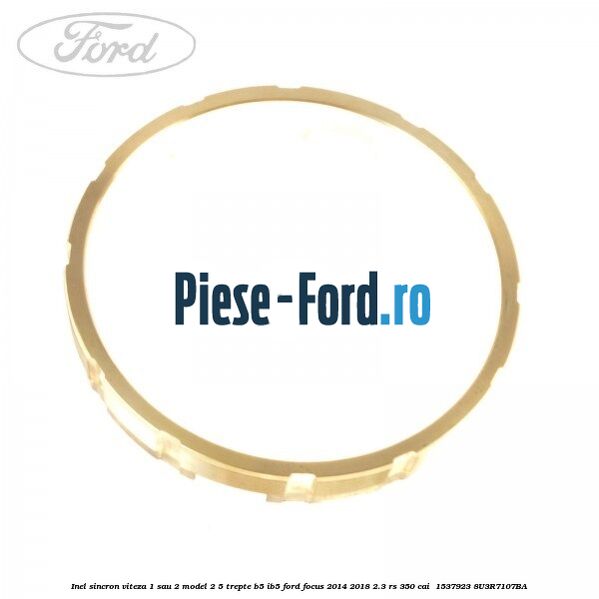 Inel sincron viteza 1 sau 2 model 2 5 trepte B5/IB5 Ford Focus 2014-2018 2.3 RS 350 cai  #C53CE256CC