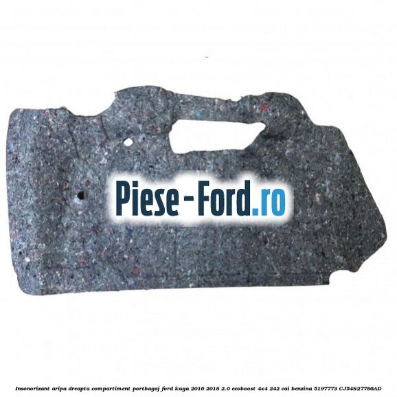 Insonorizant aripa dreapta compartiment portbagaj Ford Kuga 2016-2018 2.0 EcoBoost 4x4 242 cai benzina
