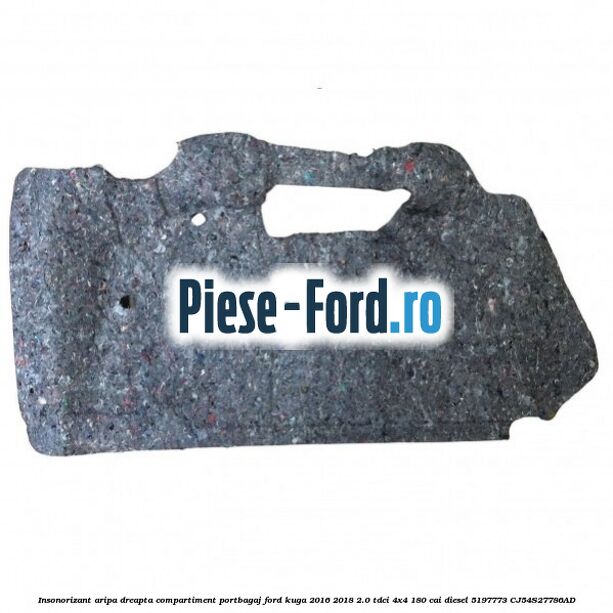 Insonorizant aripa dreapta compartiment portbagaj Ford Kuga 2016-2018 2.0 TDCi 4x4 180 cai #49BE72B38A Insonorizant aripa dreapta compartiment portbagaj Ford Kuga 2016-2018 2.0 TDCi 4x4 180 cai diesel #49BE72B38A