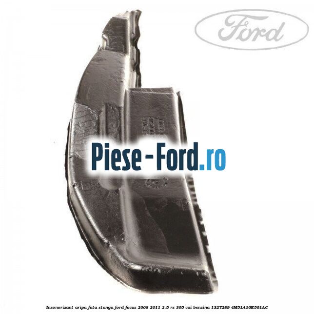 Insonorizant aripa fata dreapta Ford Focus 2008-2011 2.5 RS 305 cai benzina