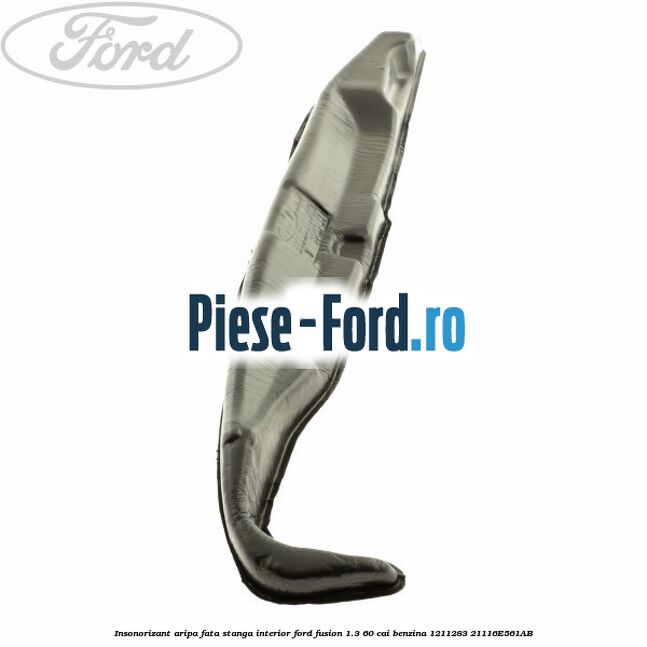 Insonorizant aripa fata stanga interior Ford Fusion 1.3 60 cai benzina