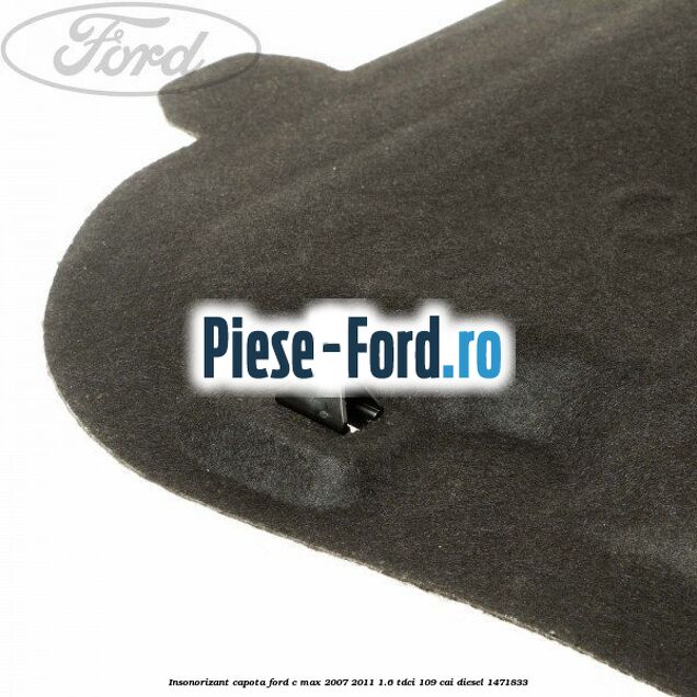 Insonorizant capota Ford C-Max 2007-2011 1.6 TDCi 109 cai