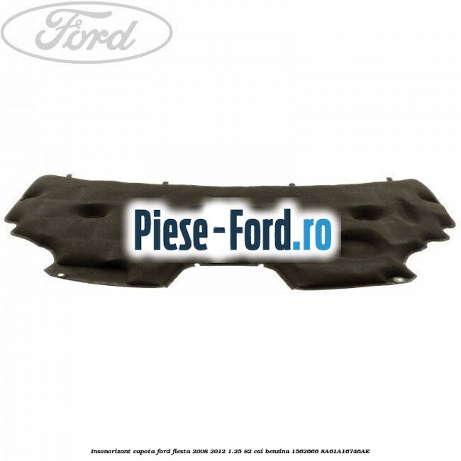 Insonorizant capota Ford Fiesta 2008-2012 1.25 82 cai benzina #BD97BFE17B