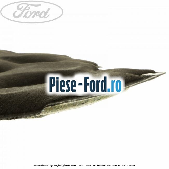 Insonorizant capota Ford Fiesta 2008-2012 1.25 82 cai benzina #BD97BFE17B