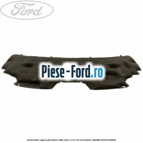 Insonorizant capota Ford Fiesta 2008-2012 1.6 Ti 120 cai benzina