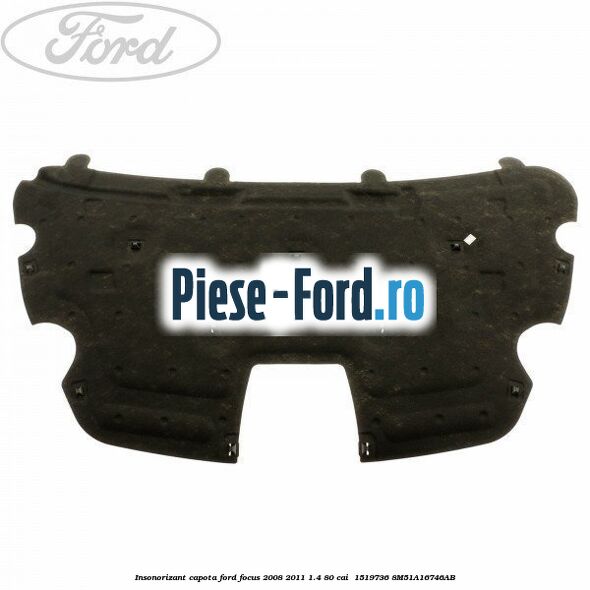 Insonorizant capota Ford Focus 2008-2011 1.4 80 cai #90AD133397 Insonorizant capota Ford Focus 2008-2011 1.4 80 cai #90AD133397