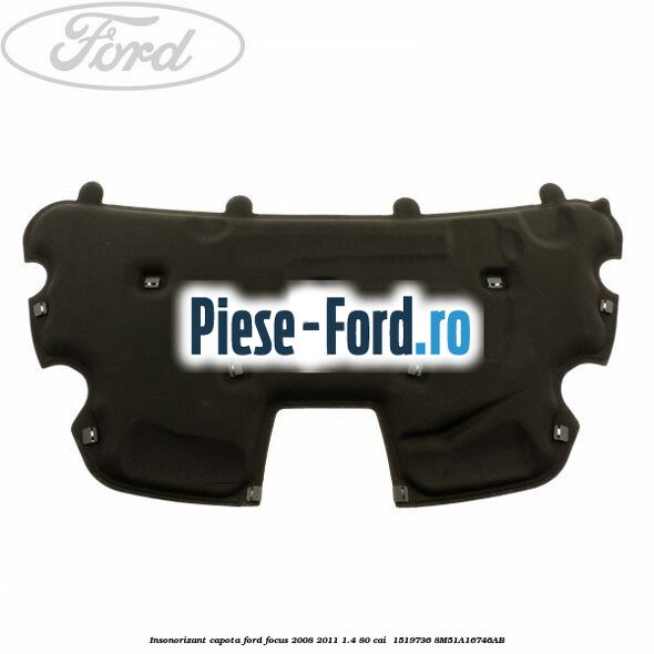 Insonorizant capota Ford Focus 2008-2011 1.4 80 cai #90AD133397 Insonorizant capota Ford Focus 2008-2011 1.4 80 cai #90AD133397