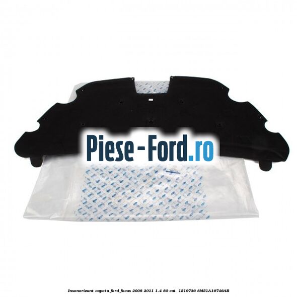Insonorizant capota Ford Focus 2008-2011 1.4 80 cai #90AD133397 Insonorizant capota Ford Focus 2008-2011 1.4 80 cai #90AD133397