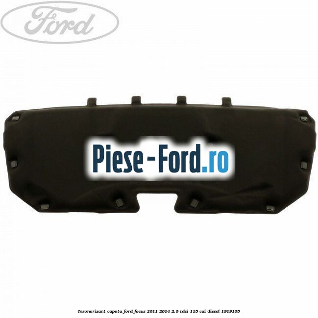 Insonorizant capota Ford Focus 2011-2014 2.0 TDCi 115 cai