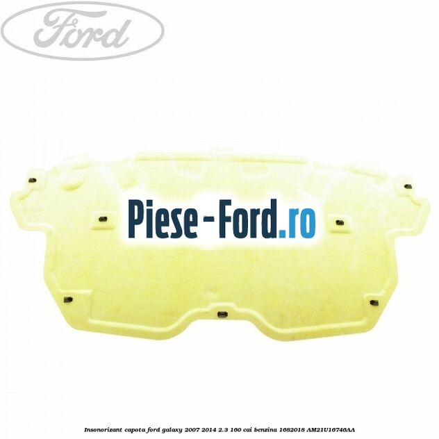 Insonorizant capota Ford Galaxy 2007-2014 2.3 160 cai benzina #D92FB5A77B