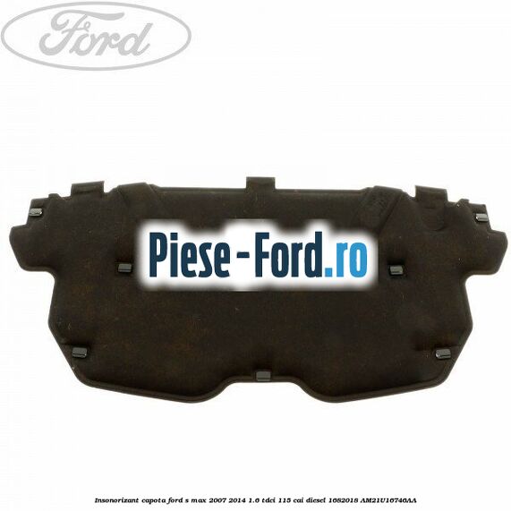 Insonorizant capota Ford S-Max 2007-2014 1.6 TDCi 115 cai diesel