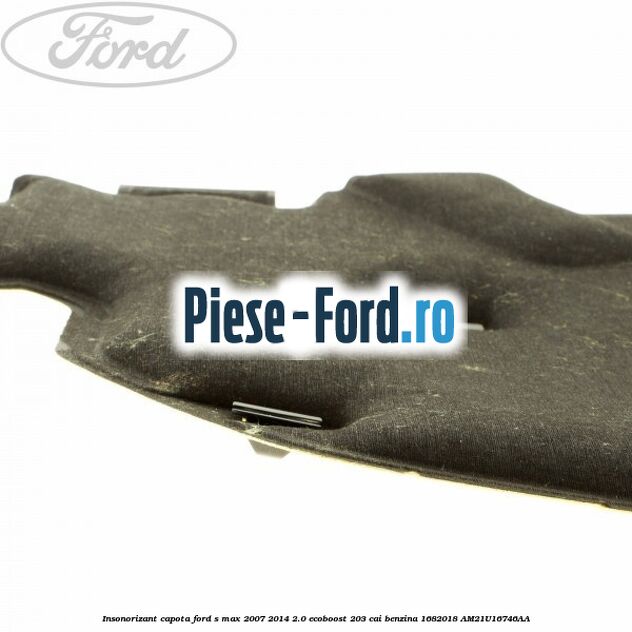 Insonorizant capota Ford S-Max 2007-2014 2.0 EcoBoost 203 cai benzina