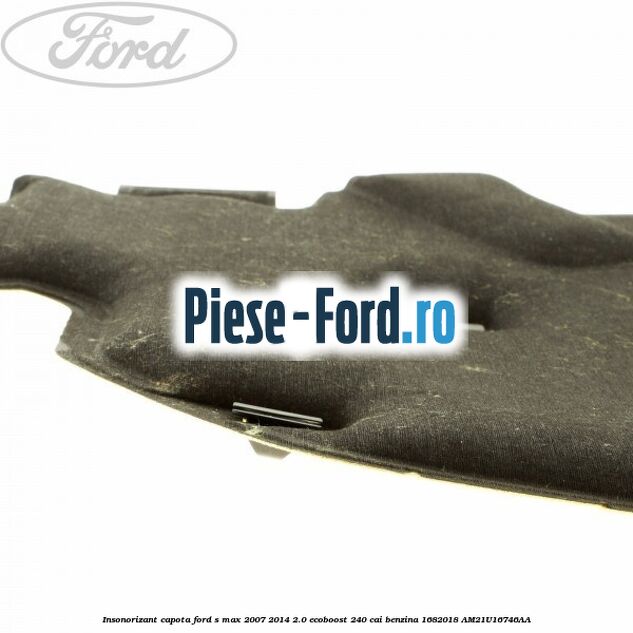 Insonorizant capota Ford S-Max 2007-2014 2.0 EcoBoost 240 cai benzina