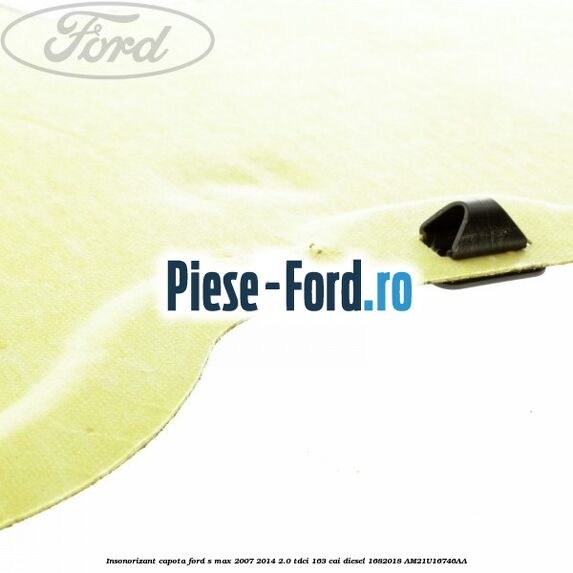Insonorizant capota Ford S-Max 2007-2014 2.0 TDCi 163 cai diesel