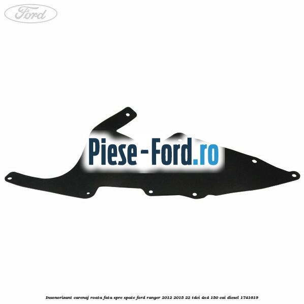 Insonorizant carenaj roata fata spre spate Ford Ranger 2012-2015 2.2 TDCi 4x4 150 cai #182ABE1571