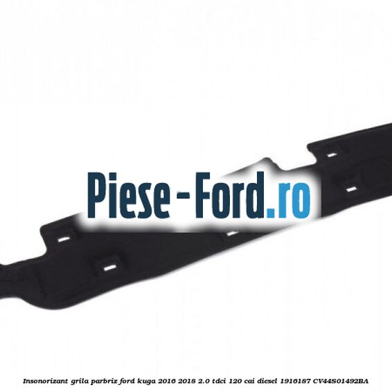 Insonorizant grila parbriz Ford Kuga 2016-2018 2.0 TDCi 120 cai diesel