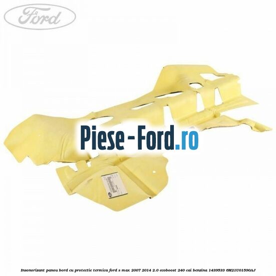 Insonorizant panou bord cu protectie termica Ford S-Max 2007-2014 2.0 EcoBoost 240 cai benzina