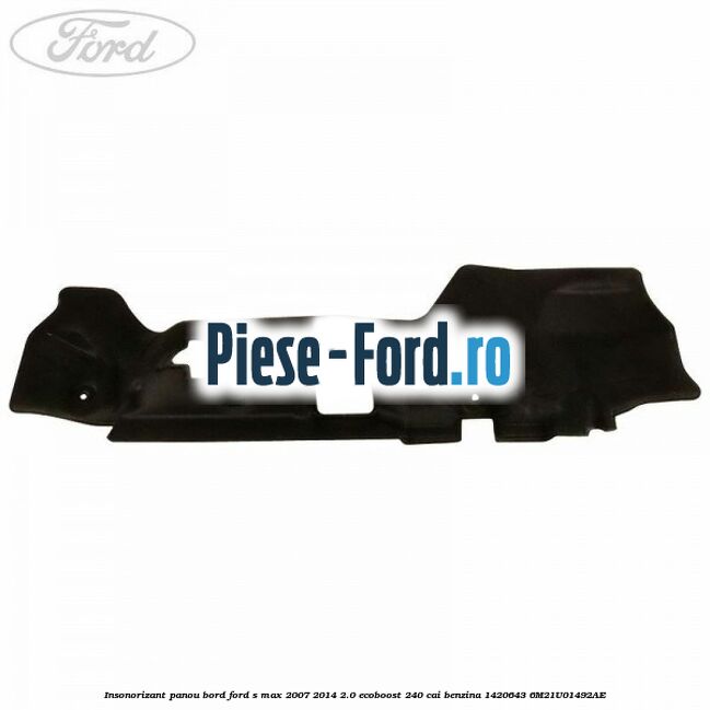 Insonorizant panou bord Ford S-Max 2007-2014 2.0 EcoBoost 240 cai benzina
