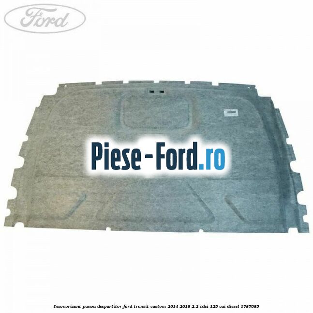 Insonorizant panou despartitor Ford Transit Custom 2014-2018 2.2 TDCi 125 cai diesel #4747AA8D6D