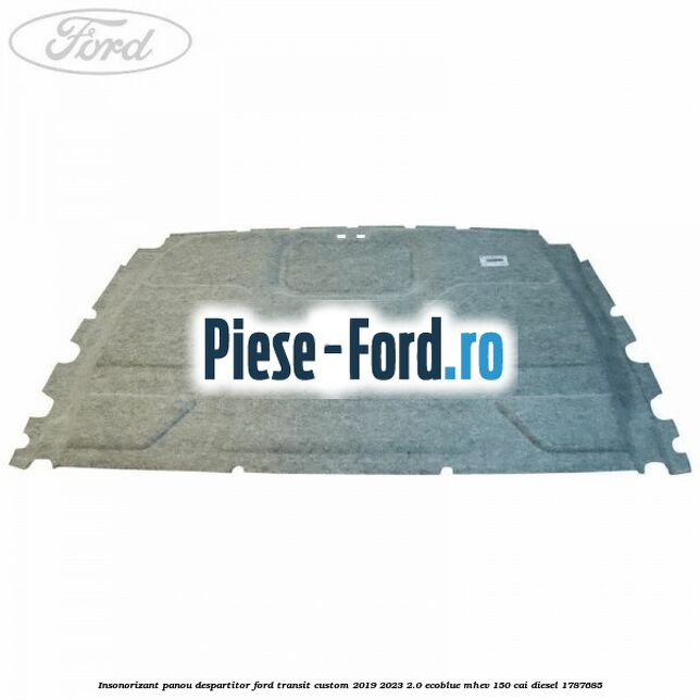 Insonorizant panou despartitor Ford Transit Custom 2019-2023 2.0 EcoBlue mHEV 150 cai diesel #8DD731CCB9
