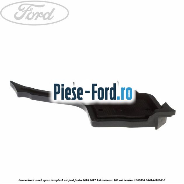 Insonorizant sunet spate dreapta 5 usi Ford Fiesta 2013-2017 1.0 EcoBoost 100 cai benzina