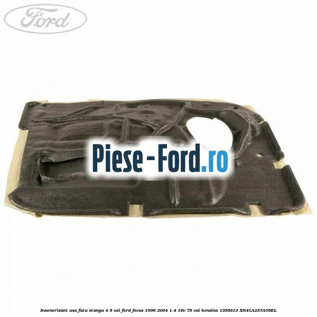 Insonorizant usa fata dreapta 4/5 usi Ford Focus 1998-2004 1.4 16V 75 cai benzina