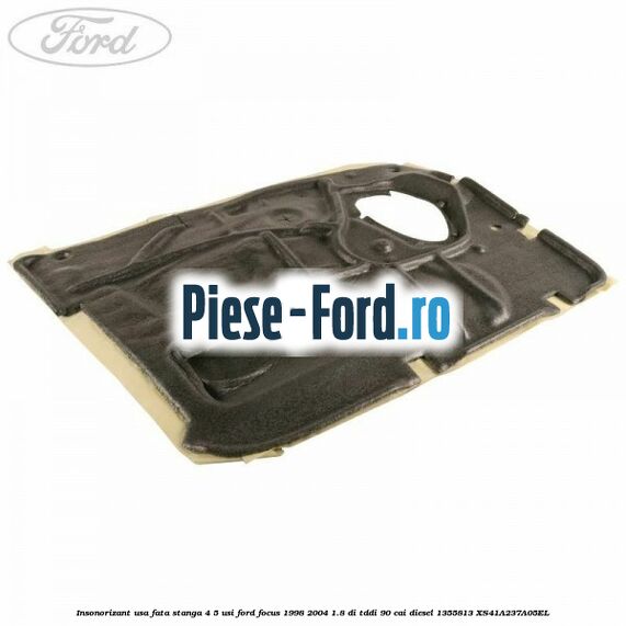 Insonorizant usa fata stanga 4/5 usi Ford Focus 1998-2004 1.8 DI/TDDi 90 cai diesel #0D7B383A82