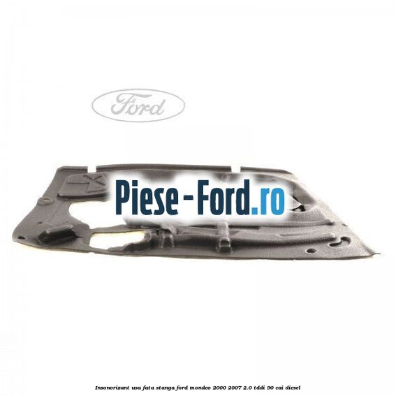 Insonorizant usa fata stanga Ford Mondeo 2000-2007 2.0 TDDI 90 cai diesel