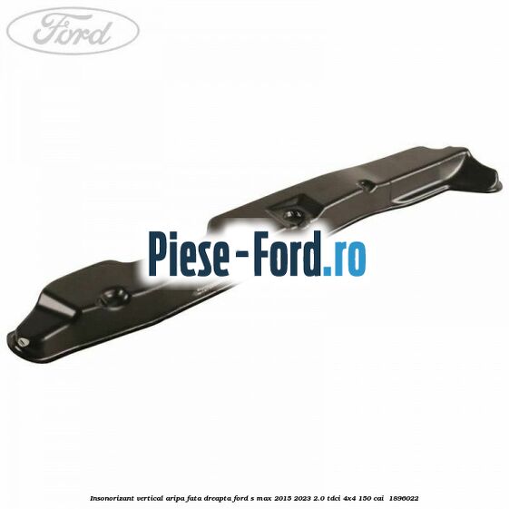 Insonorizant vertical aripa fata dreapta Ford S-Max 2015-2023 2.0 TDCi 4x4 150 cai  #AF9659C1A8
