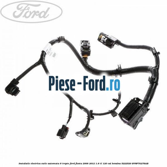 Instalatie electrica cutie automata 6 trepte Ford Fiesta 2008-2012 1.6 Ti 120 cai benzina