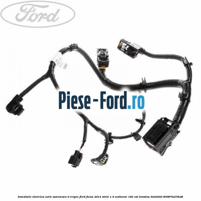 Instalatie electrica cutie automata 6 trepte Ford Focus 2014-2018 1.5 EcoBoost 182 cai benzina