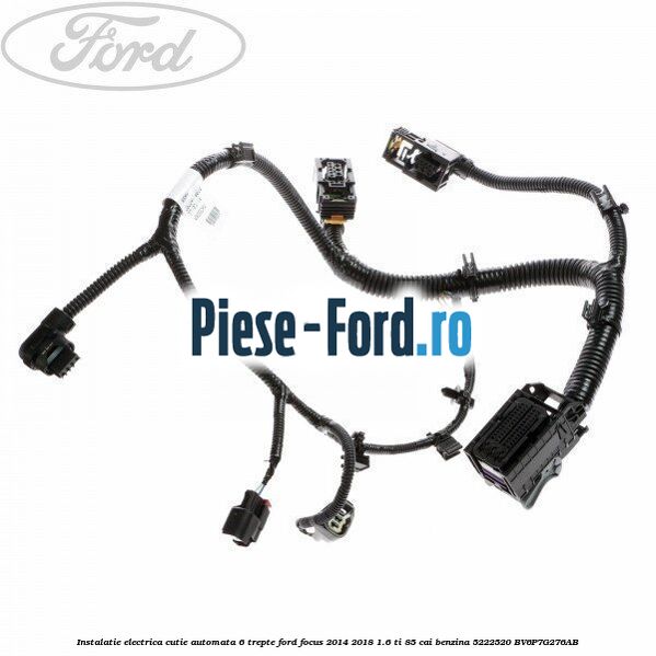 Instalatie electrica cutie automata 6 trepte Ford Focus 2014-2018 1.6 Ti 85 cai benzina
