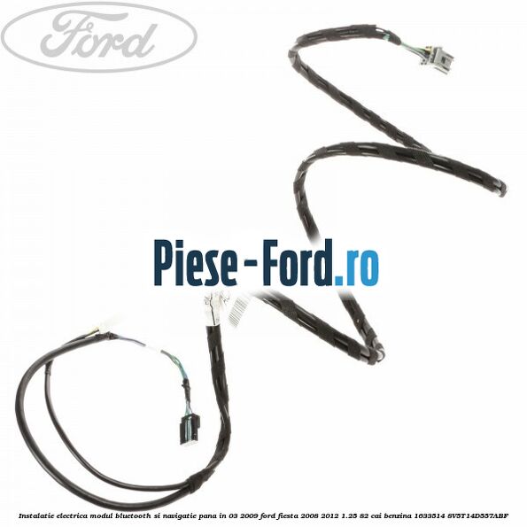 Instalatie electrica modul bluetooth si navigatie, pana in 03/2009 Ford Fiesta 2008-2012 1.25 82 cai benzina