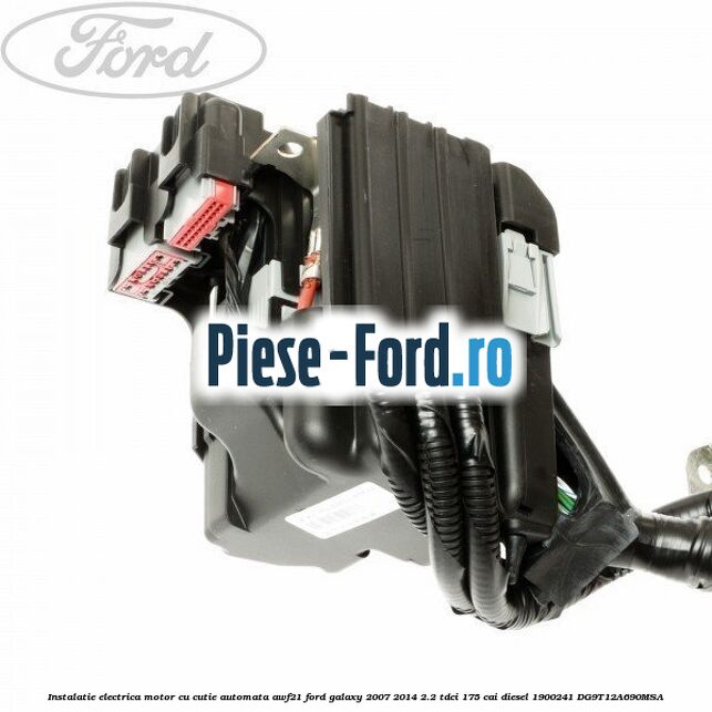 Instalatie electrica motor cu cutie automata AWF21 Ford Galaxy 2007-2014 2.2 TDCi 175 cai diesel