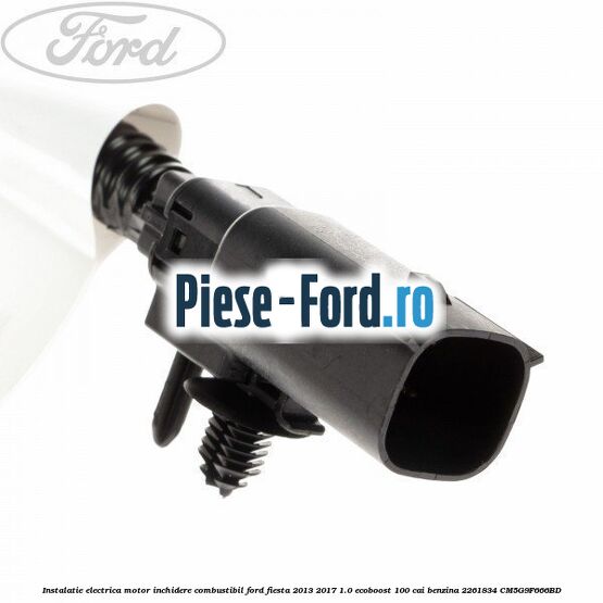 Instalatie electrica motor inchidere combustibil Ford Fiesta 2013-2017 1.0 EcoBoost 100 cai benzina