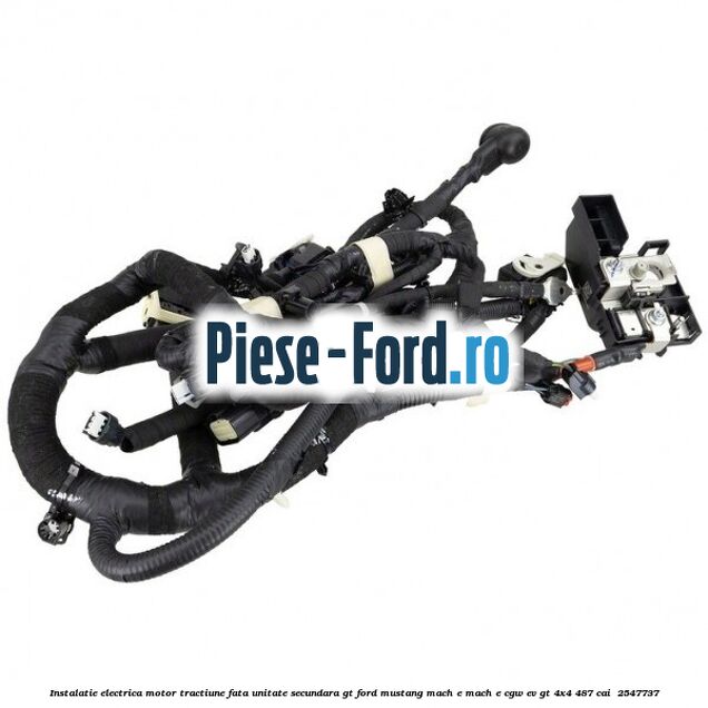 Instalatie electrica motor tractiune fata unitate secundara GT Ford Mustang Mach-E MACH-E (CGW) EV GT 4x4 487 cai #521D2798CF