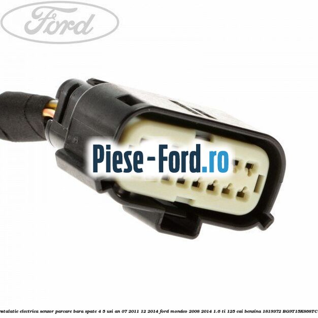 Instalatie electrica senzor parcare bara spate 4/5 usi an 07/2011-12/2014 Ford Mondeo 2008-2014 1.6 Ti 125 cai benzina