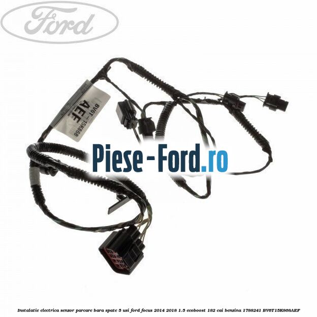 Instalatie electrica senzor parcare bara spate 5 usi Ford Focus 2014-2018 1.5 EcoBoost 182 cai benzina