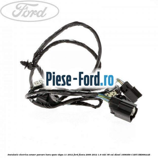 Instalatie electrica senzor parcare bara spate dupa 11/2012 Ford Fiesta 2008-2012 1.6 TDCi 95 cai diesel