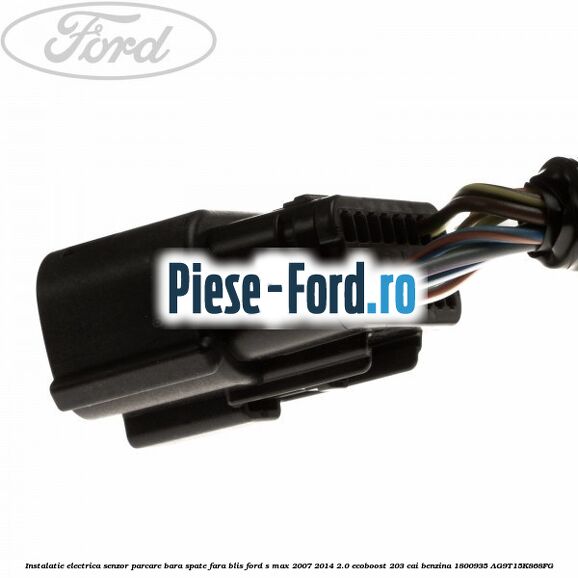 Instalatie electrica senzor parcare bara spate fara BLIS Ford S-Max 2007-2014 2.0 EcoBoost 203 cai benzina