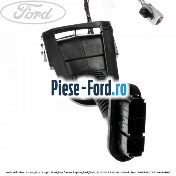 Instalatie electrica usa fata dreapta 5 usi fara intrare KEYLESS Ford Fiesta 2013-2017 1.5 TDCi 100 cai diesel #30B741D435