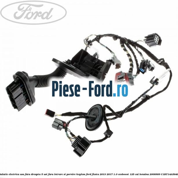 Instalatie electrica usa fata dreapta 5 usi fara intrare KEYLESS Ford Fiesta 2013-2017 1.0 EcoBoost 125 cai benzina