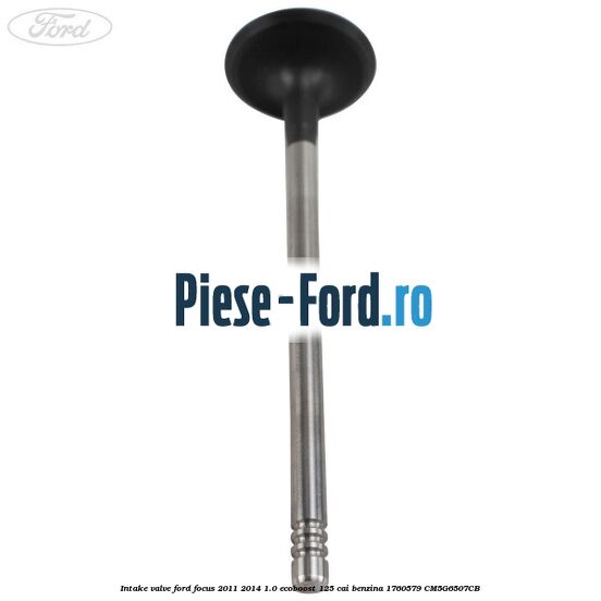 Intake valve Ford Focus 2011-2014 1.0 EcoBoost 125 cai benzina #96BFB7C2AE