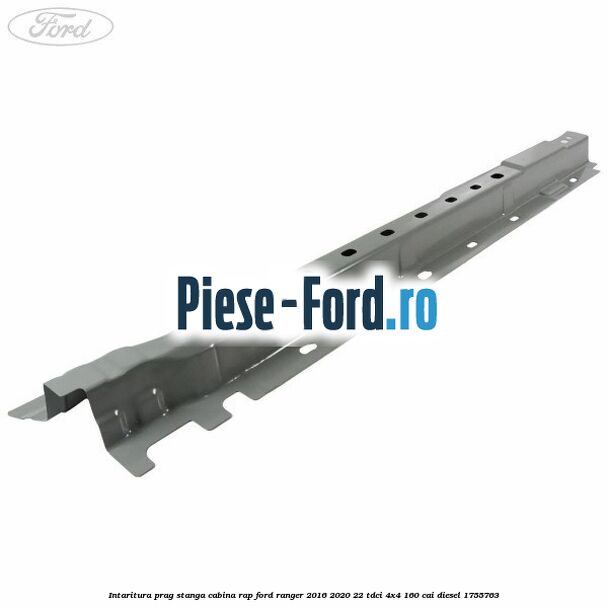 Intaritura prag stanga cabina RAP Ford Ranger 2016-2020 2.2 TDCi 4x4 160 cai #479E4A12C7