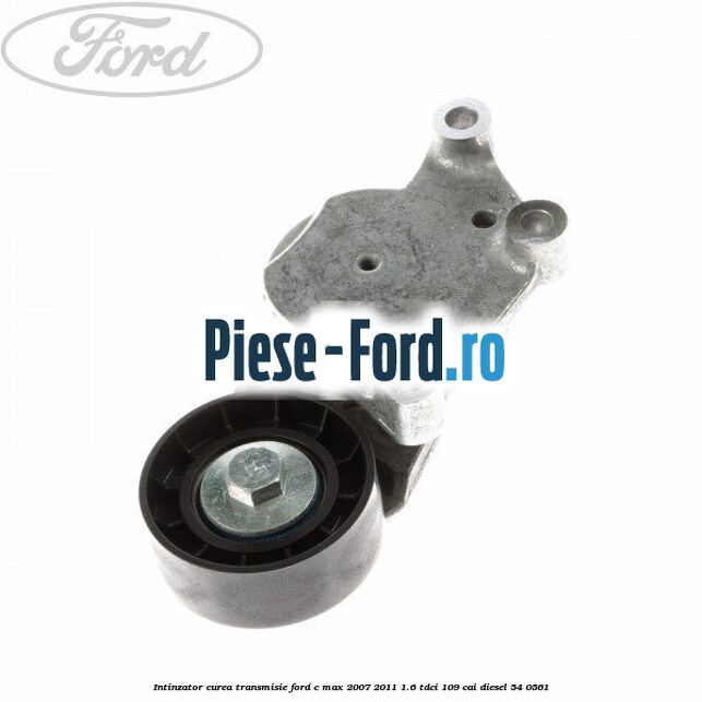 Intinzator curea transmisie Ford C-Max 2007-2011 1.6 TDCi 109 cai #403C746A6F