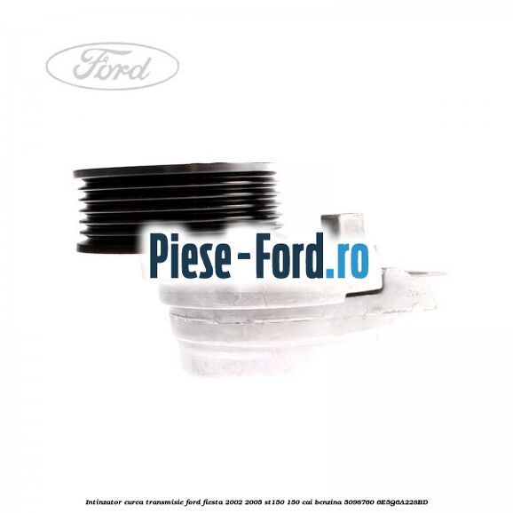 Intinzator curea transmisie Ford Fiesta 2002-2005 ST150 150 cai benzina #D345214AF1