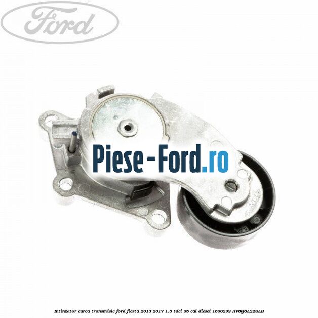 Intinzator curea transmisie Ford Fiesta 2013-2017 1.5 TDCi 95 cai diesel
