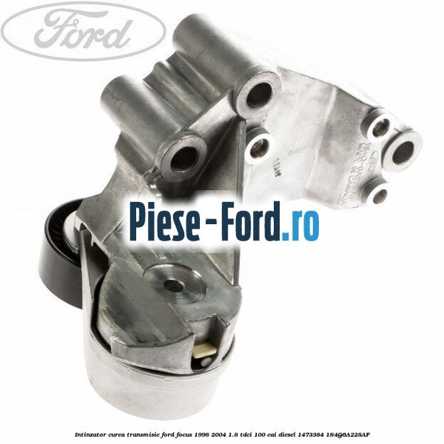 Intinzator curea transmisie Ford Focus 1998-2004 1.8 TDCi 100 cai diesel #500699871B